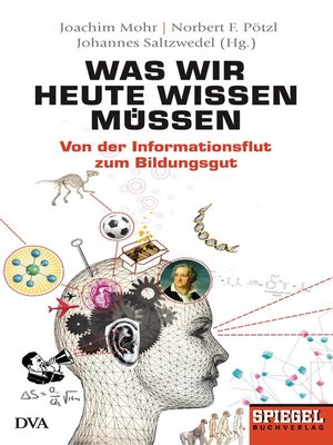 cover image of Was wir heute wissen müssen: Von der Informationsflut zum Bildungsgut--Ein SPIEGEL-Buch